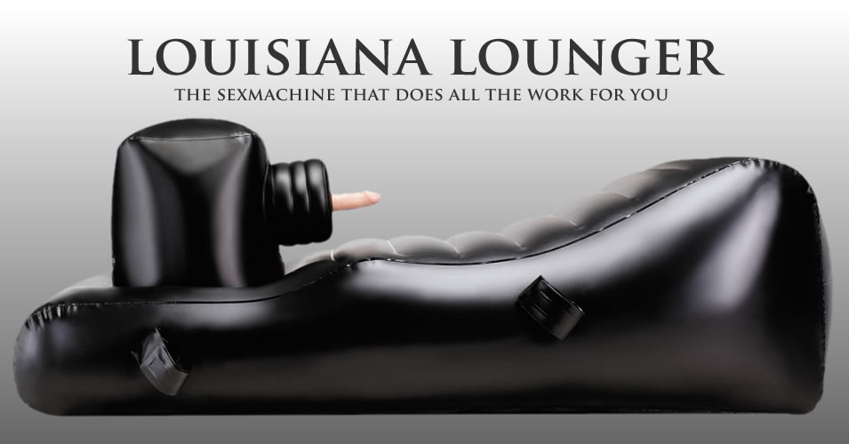 Louisiana Lounger Sexmaschine